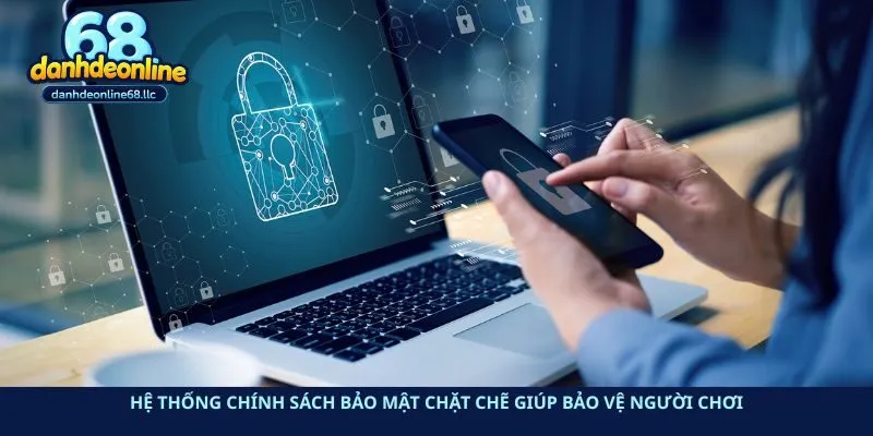 Hệ thống chính sách bảo mật chặt chẽ giúp bảo vệ người chơi